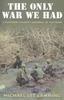 Книга The Only War We Had : A Platoon Leader's Journal of Vietnam