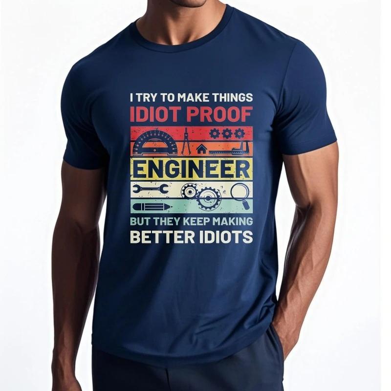 Vintage Summer Unisex Printed Tshirt I Try To Make Things Idiot Proof Engineer But They Keep Making Better Cotton Clothing Tee