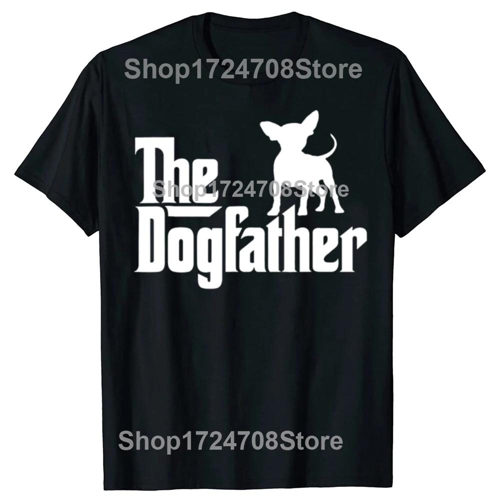 The Dogfather Chihuahua Funny Dog Owner T Shirts Graphic Cotton Streetwear Short Sleeve Birthday Gifts Summer Style Tshirt