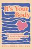The It's Your Body : The Young Woman's Guide To Empowered Sexual Health Book