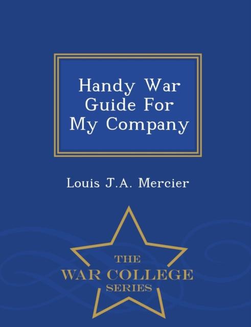 The Handy War Guide for My Company - War College Series Book