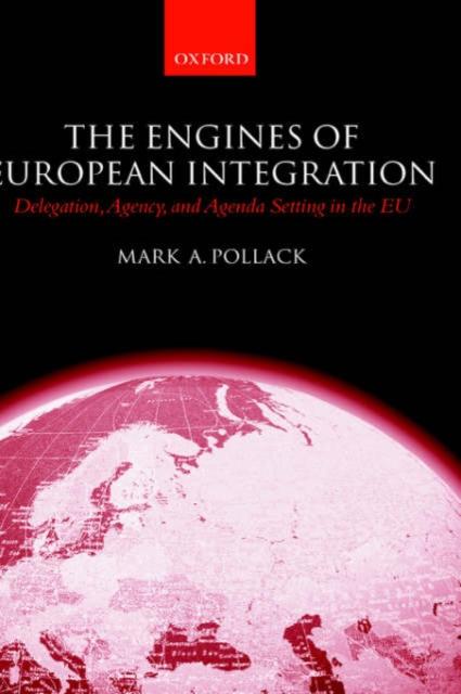 The The Engines of European Integration : Delegation, Agency, and Agenda Setting In the EU Book