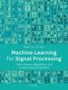 The Machine Learning for Signal Processing : Data Science, Algorithms, and Computational Statistics Book