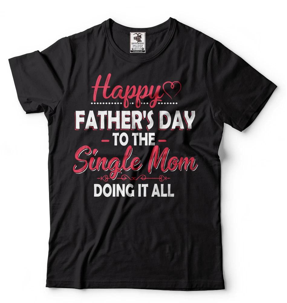 Happy Father's day Mom Funny mother gift shirt Single mom father's day Gift Tee