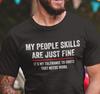 My People Skills Cool Graphic Gift Idea Adult Humor Sarcastic Tee Funny T Shirt