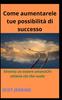 Книга Come Aumentarele Tue Possibilita Di Successo : Diventa Un Essere umanoChi Ottiene Cio Che Vuole