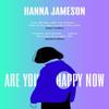 Are You Happy Now by Hanna Jameson Hardback Book 9780241515075