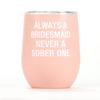 Say What Insulated Wine Tumbler (Bridesmaid)