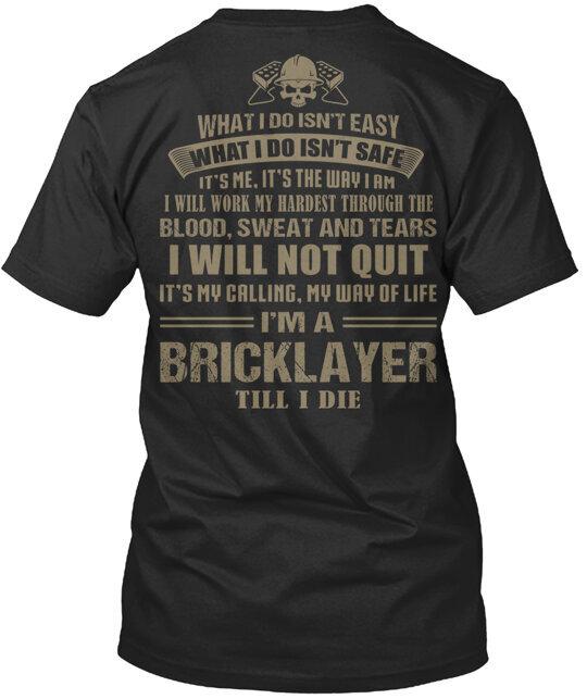 I'm A Bricklayer Till I Die Tee T-Shirt Made in the USA Size S to 5XL