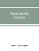 Книга Papers On Moral Education, Communicated To the First International Moral Education Congress Held At the University of London September 25-29, 1908