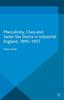 Книга Masculinity, Class and Same-Sex Desire In Industrial England, 1895-1957