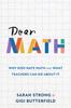 Книга Dear Math : Why Kids Hate Math and What Teachers Can Do About It