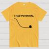 I Had Potential Cotton Casual Cool Loose T-Shirt