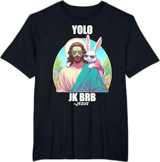YOLO JK BRB Jesus Funny Easter Day Ressurection Christians TShirt Unisex T-Shirt