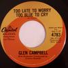 7inch Record GLEN CAMPBELL  Too Late To Worry Too Blue To Cry  4783 CAPITOL 1963 Canada CountryFolk Used