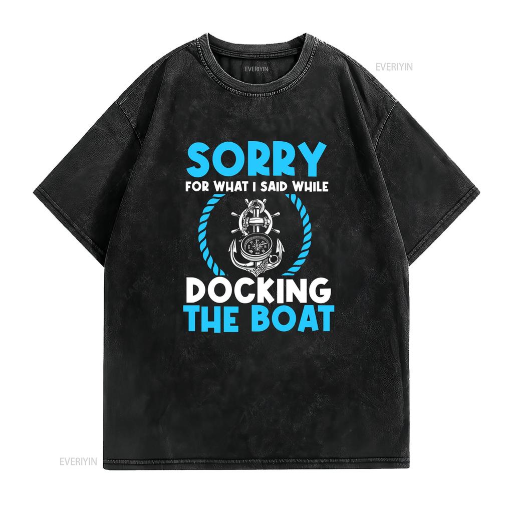 Sorry For What I Said While Docking The BoaT T Shirt Funny Retro Design Sea Captain Ship Pontoon Watercraft vintage Washed