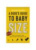 The A Dude''s Guide To Baby Size: What To Exp Book