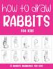 Книга How To Draw Rabbits for Kids