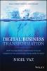 The Digital Business Transformation : How Established Companies Sustain Competitive Advantage From Now To Next Book