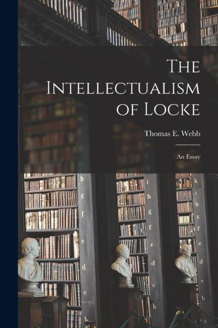 The The Intellectualism of Locke : an Essay Book