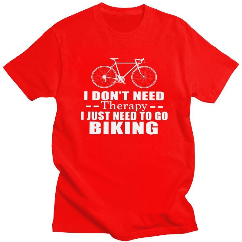 I Dont Need Therapy I Just Need To Go Biking Tshirt Men Short Sleeve Clothing Summer Style Loose Fit 100 Cotton Camisetas