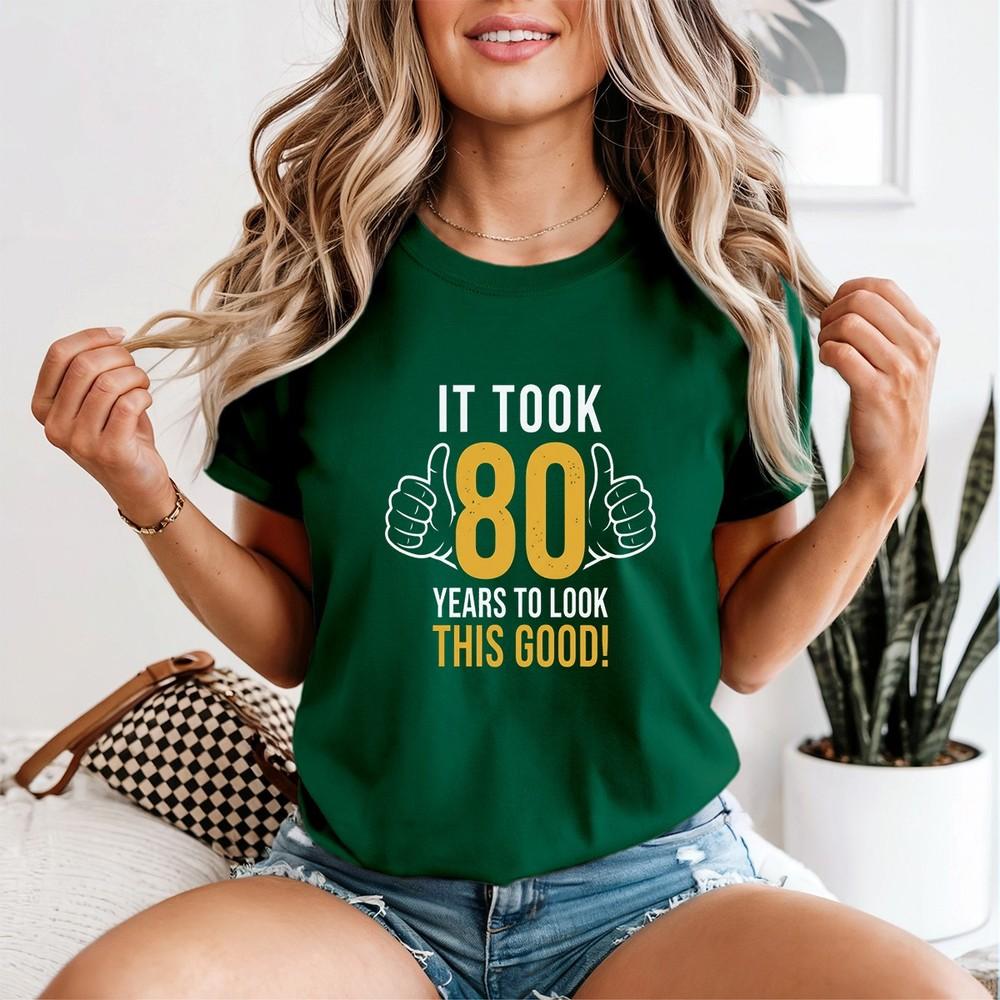 80th Birthday Gift Took Me 80 Years 80 Year Old Unisexs Tshirt