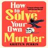 How To Solve Your Own Murder by Kristen Perrin Hardback Book 9781529430059