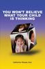 Книга You Won't Believe What Your Child Is Thinking