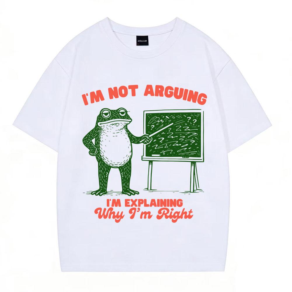Im Not Arguing Funny Frog Meme Tshirt Unisex Women Fashion Harajuku Tshirt Summer Cotton Hiphop Casual Oversized Tshirts