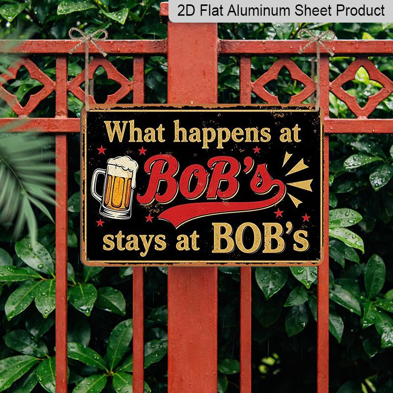 2D Flat 1pc ("8X12"), "What Happens At Bob'S Stays At Bob'S" Vintage Metal Sign - Funny Beer Lover Gift for Bar, Man Cave, or Home Decorgift Sign
