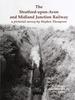 The The Stratford-upon-Avon and Midland Junction Railway : a Pictorial Survey by Stephen Thompson : PS12 Book