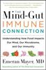 Книга The Mind-Gut-Immune Connection : Understanding How Food Impacts Our Mind, Our Microbiome, and Our Immunity