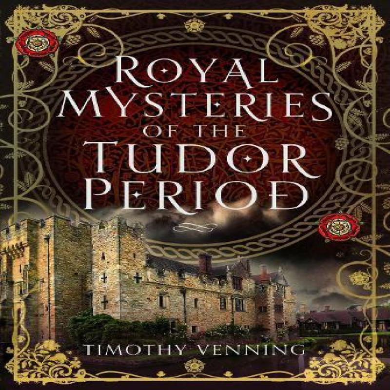 Royal Mysteries of the Tudor Period by Timothy Venning Hardback Book 9781399054294