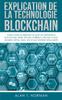 Книга Explication De La Technologie Blockchain : Guide Ultime Du Debutant Au Sujet Du Portefeuille Blockchain, Mines, Bitcoin, Ripple, Ethereum