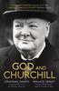 Книга God and Churchill : How The Great Leader???s Sense Of Divine Destiny Changed His Troubled World And Offers Hope For Ours