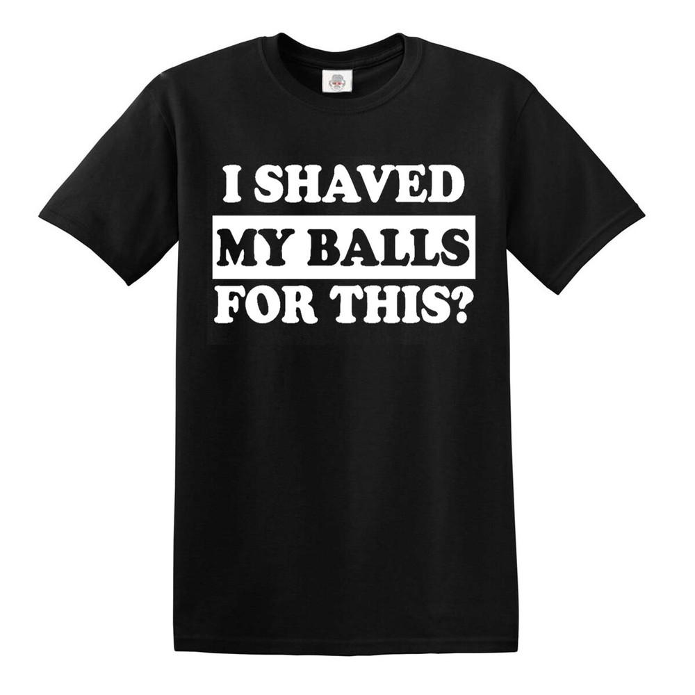 I shaved my balls for this mens tshirt funny adult humor rude offensive top