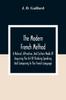 Книга The Modern French Method : A Natural, Attractive, And Certain Mode Of Acquiring The Art Of Thinking Speaking And Composing In The French Language
