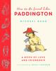 Книга How To Be Loved Like Paddington By Bond, Michael -