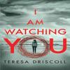 I Am Watching You by Teresa Driscoll Paperback Book 9781542046596