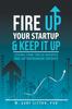 Книга Fire Up Your Startup and Keep It Up : Lessons from Twelve Business and Entrepreneur Experts