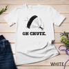 Funny Skydiving Gifts For Skydiver - Oh Chute T-Shirt Unisex T-shirt