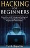 Книга Hacking For Beginners : Discover Secrets Of Underground Hacking And Penetration Testing And Learn How To Keep Your Own Network Safe