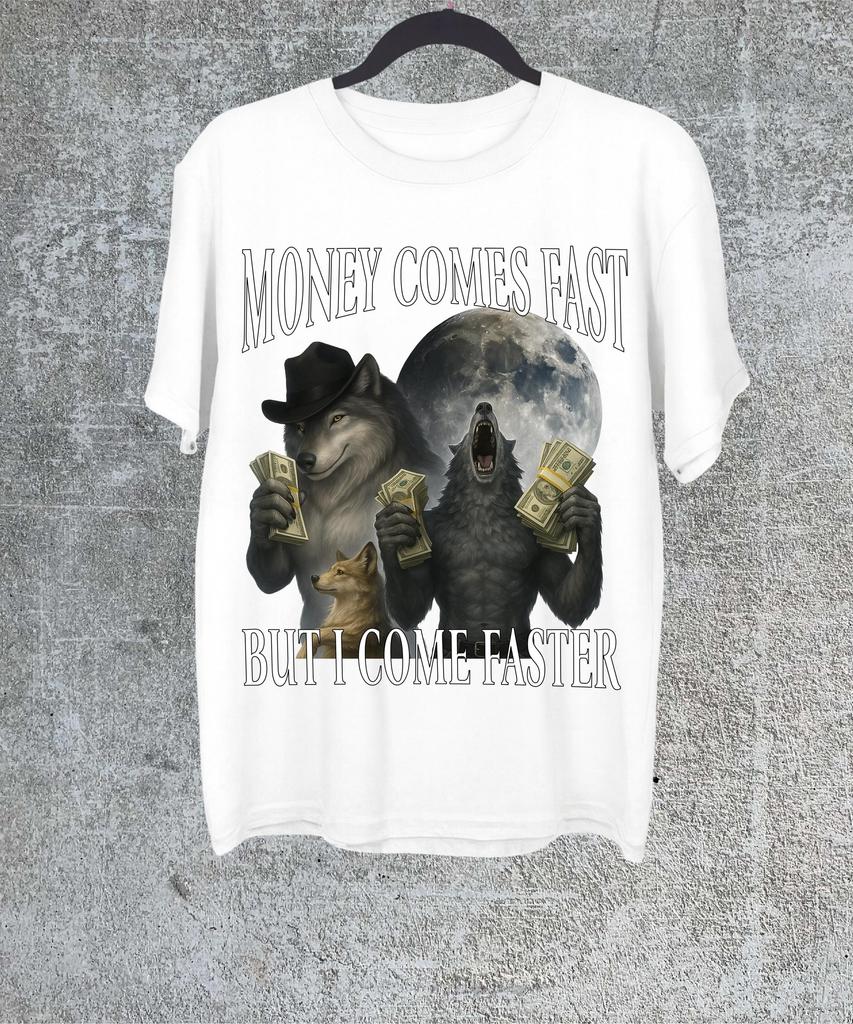 Money Comes Fast But I Come Faster Tshirtcringe Werewolf Meme Shirtedgy Dark Humor Shirtedgy Meme Shirtcursed Meme Shirt