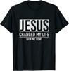 Jesus Changed My Life Ask Me How Jesus Unisex T-Shirt