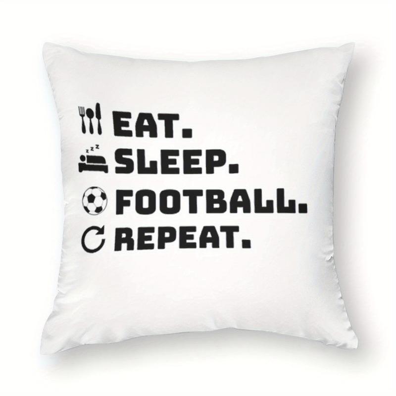 Eat Sleep Football Repeat Pillow Cover Soccer Lifestyle Design Cushion Case for Living Room Bedroom Home Decor Gift