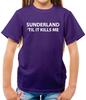 Sunderland Til It Kills Me - Kids T-Shirt - Black Cats Love Team Until Funny