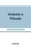 Книга Introduction To Philosophy : a Handbook for Students of Psychology, Logic, Ethics, Aesthetics and General Philosophy