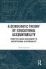Книга A Democratic Theory of Educational Accountability : From Test-Based Assessment To Interpersonal Responsibility