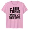 Best Friend Wine Together Unisexs TShirt Wine Drinking Alcohol Lifestyle