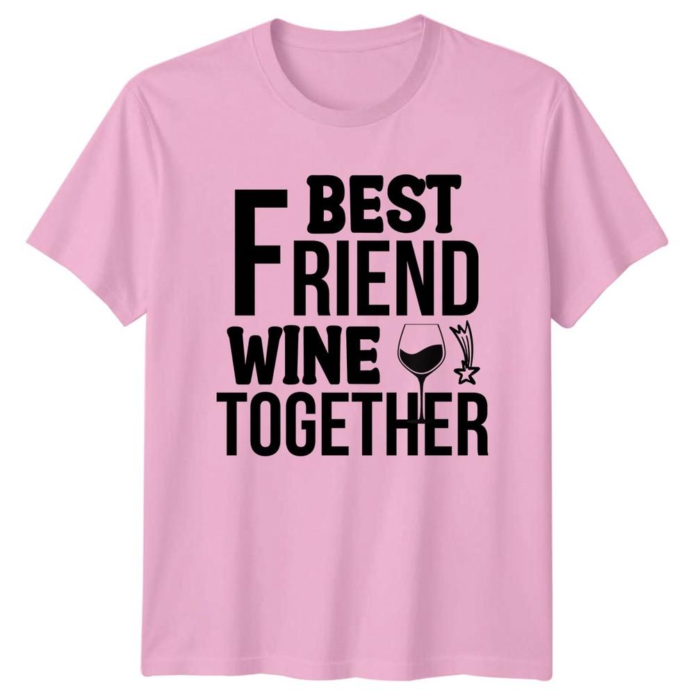 Best Friend Wine Together Unisexs TShirt Wine Drinking Alcohol Lifestyle